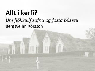 Allt í kerfi? Um flökkulíf safna og fasta búsetu Bergsveinn Þórsson