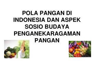 POLA PANGAN DI INDONESIA DAN ASPEK SOSIO BUDAYA PENGANEKARAGAMAN PANGAN