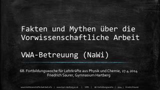 Fakten und Mythen über die Vorwissenschaftliche Arbeit VWA-Betreuung ( NaWi )