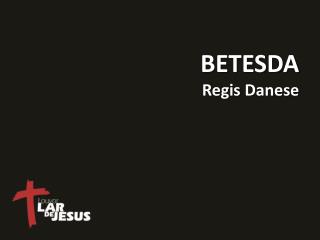 BETESDA Regis Danese