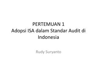 PERTEMUAN 1 Adopsi ISA dalam Standar Audit di Indonesia