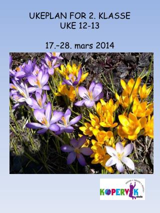 UKEPLAN FOR 2. KLASSE UKE 12-13 17.–28. mars 2014