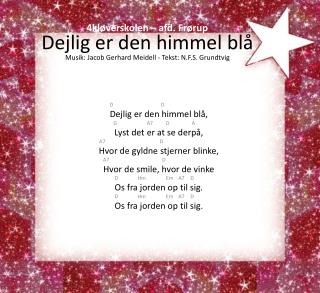 D D Dejlig er den himmel blå, G A7 D	 A Lyst det er at se derpå, A7 D