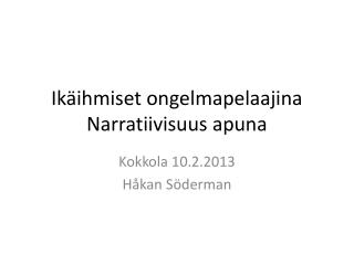 Ikäihmiset ongelmapelaajina Narratiivisuus apuna