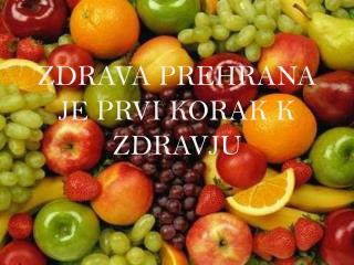 ZDRAVA PREHRANA JE PRVI KORAK K ZDRAVJU