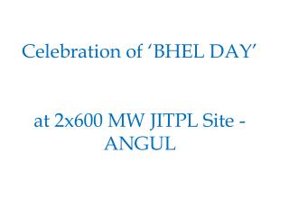 Celebration of ‘BHEL DAY’ at 2x600 MW JITPL Site - ANGUL