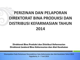 PERIZINAN DAN PELAPORAN DIREKTORAT BINA PRODUKSI DAN DISTRIBUSI KEFARMASIAN TAHUN 2014