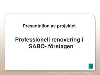 Presentation av projektet Professionell renovering i SABO- företagen