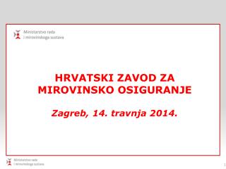 HRVATSKI ZAVOD ZA MIROVINSKO OSIGURANJE Zagreb , 14. travnja 2014 .