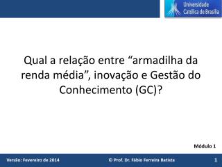 Qual a relação entre “armadilha da renda média”, inovação e Gestão do Conhecimento (GC)?