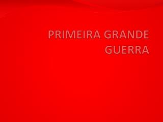PRIMEIRA GRANDE GUERRA