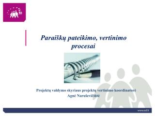 Paraiškų pateikimo, vertinimo procesai Projektų valdymo skyriaus projektų vertinimo koordinatorė