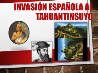 INVASIÓN ESPAÑOLA AL TAHUANTINSUYO