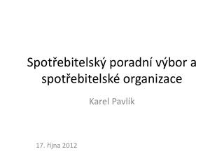 Spotřebitelský poradní výbor a spotřebitelské organizace