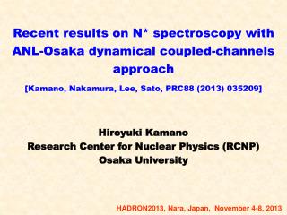 Hiroyuki Kamano Research Center for Nuclear Physics (RCNP) Osaka University