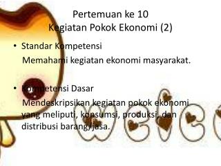 Pertemuan ke 10 Kegiatan Pokok Ekonomi (2)