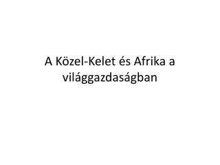 A Közel-Kelet és Afrika a világgazdaságban