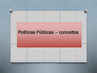 Políticas Públicas – conceitos