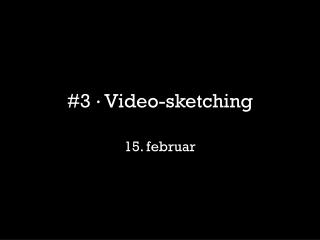 #3 · Video-sketching