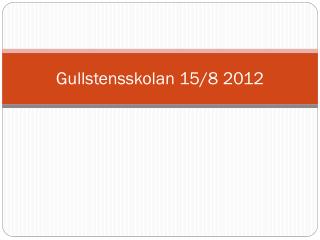 Gullstensskolan 15/8 2012