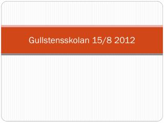 Gullstensskolan 15/8 2012