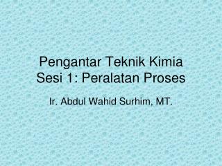 Pengantar Teknik Kimia Sesi 1: Peralatan Proses