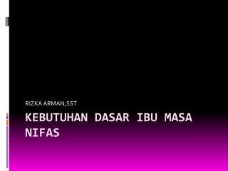 Kebutuhan Dasar Ibu masa NIfas