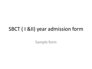 SBCT ( I &amp;II) year admission form
