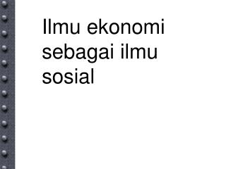 Ilmu ekonomi sebagai ilmu sosial