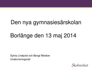 Den nya gymnasiesärskolan Borlänge den 13 maj 2014 Sylvia Lindqvist och Bengt Weidow