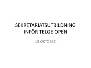 SEKRETARIATSUTBILDNING INFÖR TELGE OPEN