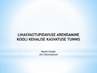 LIHASVASTUPIDAVUSE ARENDAMINE KOOLI KEHALISE KASVATUSE TUNNIS