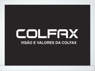 VISÃO E VALORES DA COLFAX