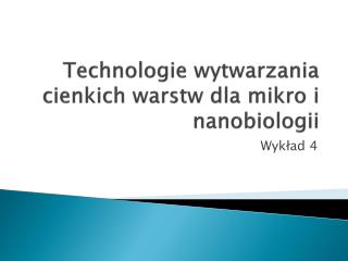 Technologie wytwarzania cienkich warstw dla mikro i nanobiologii