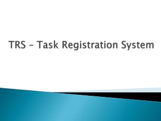 TRS – Task Registration S ystem