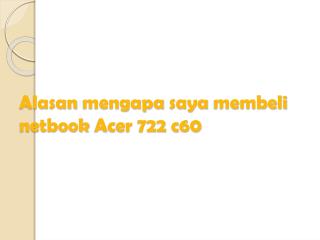 Alasan mengapa saya membeli netbook Acer 722 c60