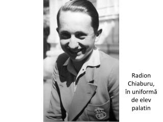 Radion Chiaburu, în uniformă de elev palatin