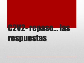 C2V2- repaso … las respuestas