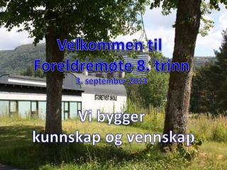Velkommen til Foreldremøte 8 . trinn 3 . september 2013