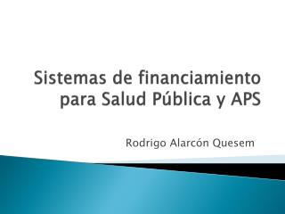 Sistemas de financiamiento para Salud Pública y APS