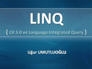 LINQ { C# 3.0 ve Language Integrated Query }