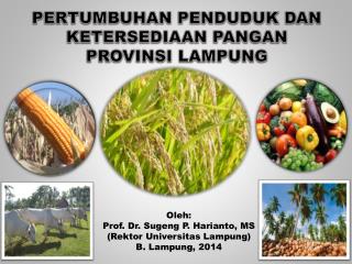 Oleh: Prof. Dr. Sugeng P. Harianto, MS (Rektor Universitas Lampung) B. Lampung, 2014