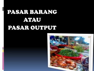 PASAR BARANG ATAU PASAR OUTPUT