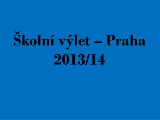 Školní výlet – Praha 2013/14