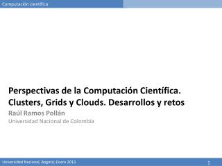 Perspectivas de la Computación Científica . Clusters , Grids y Clouds . Desarrollos y retos