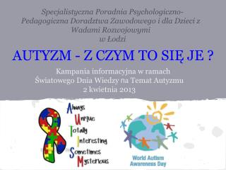 Kampania informacyjna w ramach Światowego Dnia Wiedzy n a Temat Autyzmu 2 kwietnia 2013