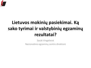 Lietuvos mokinių pasiekimai. Ką sako tyrimai ir valstybinių egzaminų rezultatai?