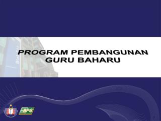 PROGRAM PEMBANGUNAN GURU BAHARU