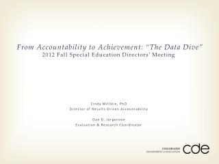 Cindy Millikin, PhD Director of Results Driven Accountability Dan D. Jorgensen