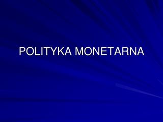 POLITYKA MONETARNA